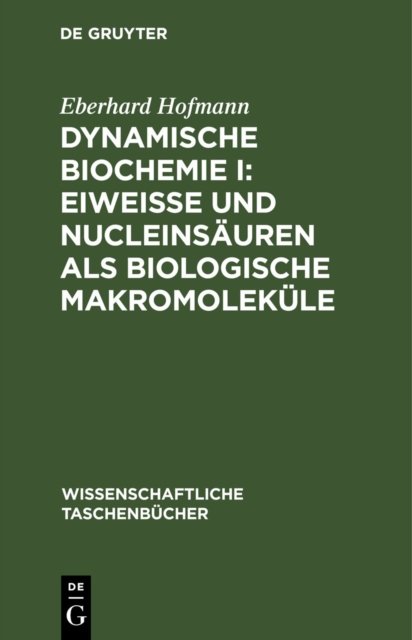 Dynamische Biochemie I: Eiweiße Und Nucleinsauren ALS Biologische Makromolekule