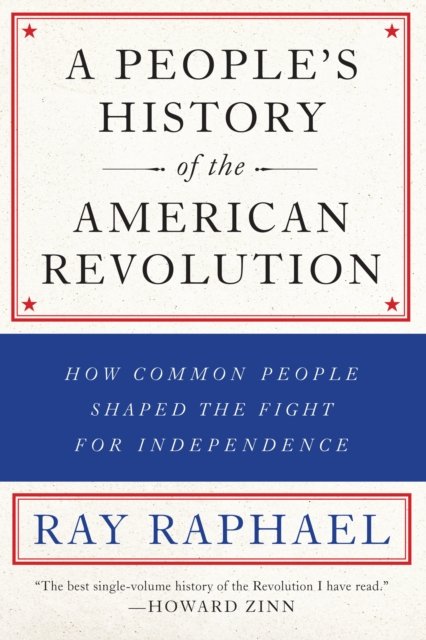 A People''s History of the American Revolution
