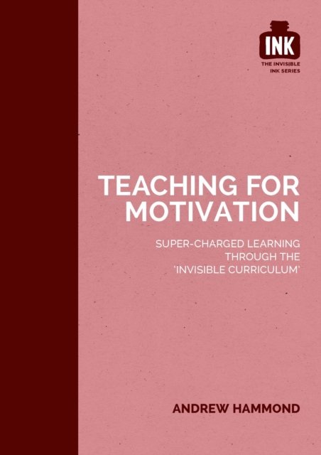 Teaching for Motivation: Super-charged learning through ''The Invisible Curriculum''