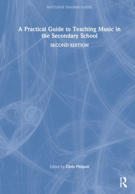 A Practical Guide to Teaching Music in the Secondary School