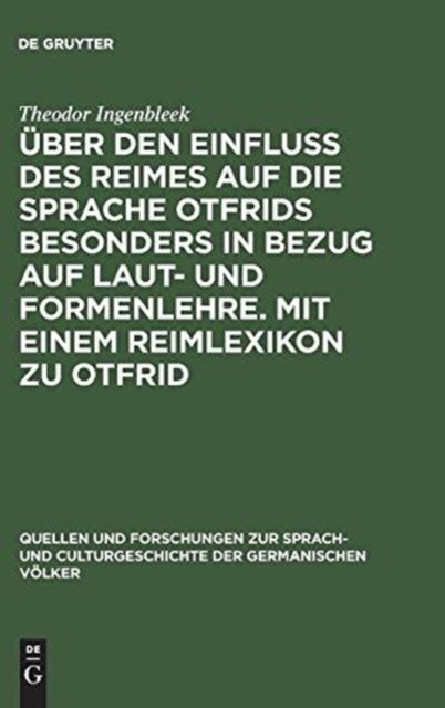 Uber den Einfluss des Reimes auf die Sprache Otfrids besonders in Bezug auf Laut- und Formenlehre. Mit einem Reimlexikon zu Otfrid