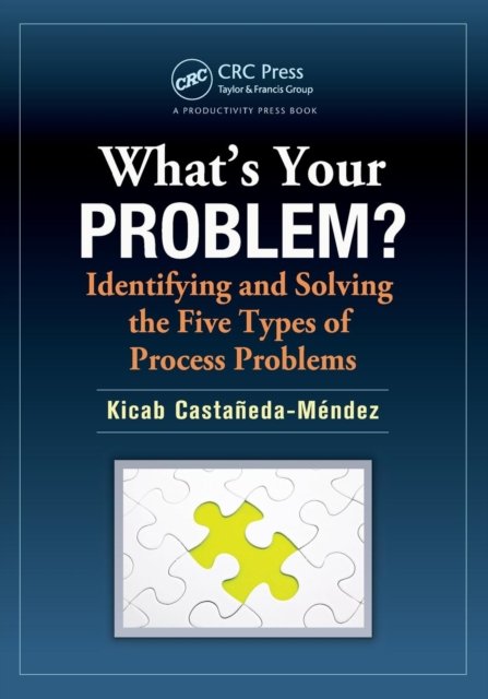 What''s Your Problem? Identifying and Solving the Five Types of Process Problems