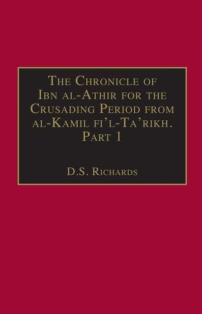 The Chronicle of Ibn al-Athir for the Crusading Period from al-Kamil fi'l-Ta'rikh. Part 1