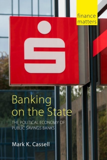 Banking on the State – The Political Economy of Public Savings Banks