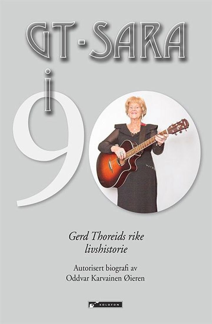 GT-Sara i 90 - god sang fordyper gleden, god latter forlenger livet : Gerd Thoreids rike livshistorie, med sang og lattersalver som folkemedisin
