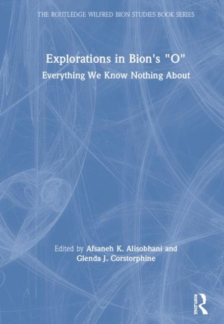 Explorations in Bion''s ''O''
