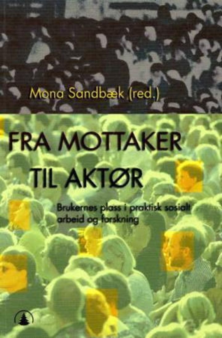 Fra mottaker til aktør - brukernes plass i praktisk sosialt arbeid og forskning
