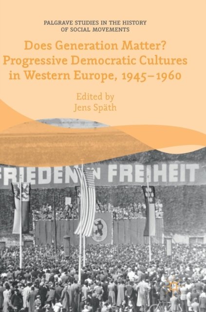 Does Generation Matter? Progressive Democratic Cultures in Western Europe, 1945–1960