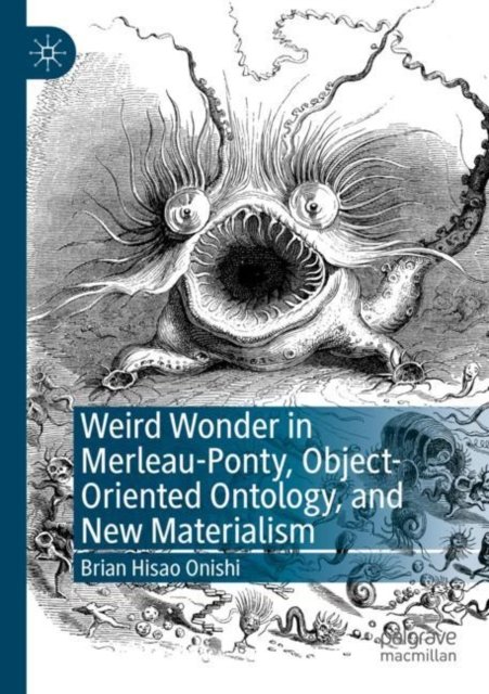 Weird Wonder in Merleau-ponty, Object-oriented Ontology and New Materialism