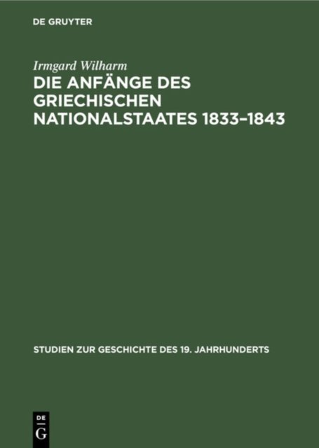 Die Anfange Des Griechischen Nationalstaates 1833-1843