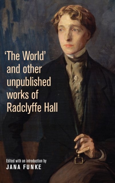 ''The World'' and other unpublished works of Radclyffe Hall