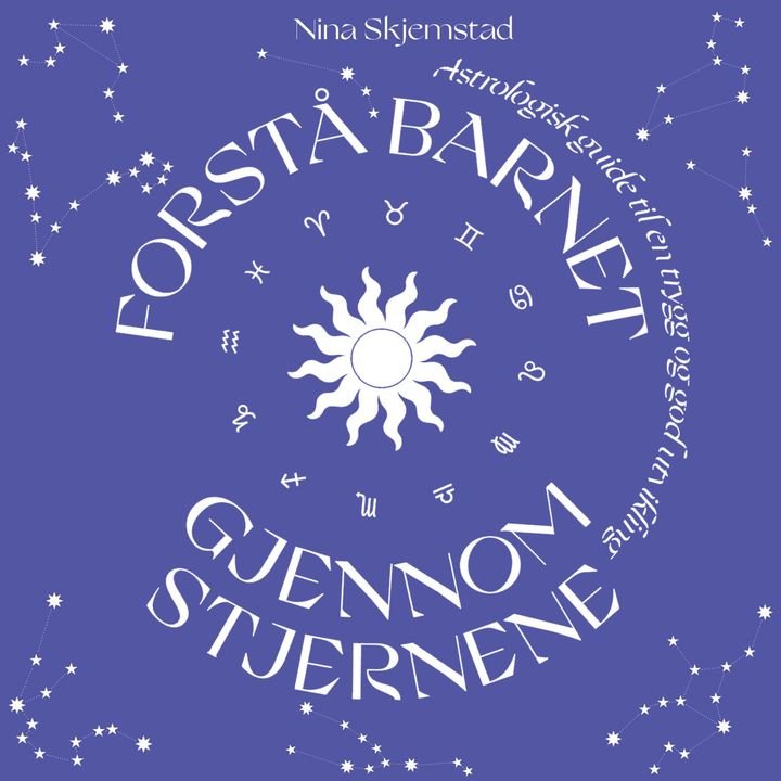 Forstå barnet gjennom stjernene - en astrologisk guide til en trygg og god utvikling