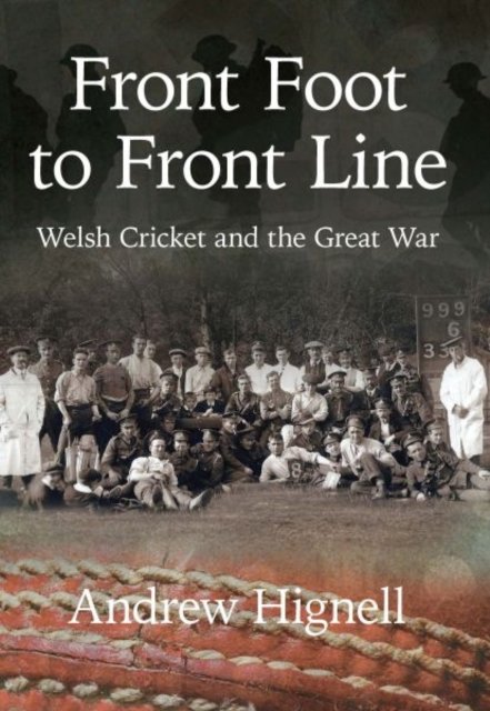 ''Front Foot'' to ''Front Line'' - Welsh Cricket and the Great War