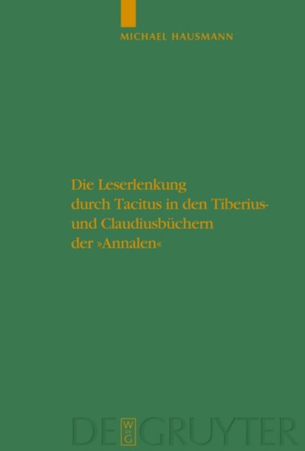 Die Leserlenkung Durch Tacitus in Den Tiberius- Und Claudiusbuchern Der Annalen