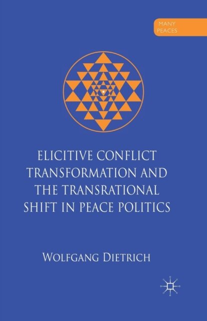 Elicitive Conflict Transformation and the Transrational Shift in Peace Politics