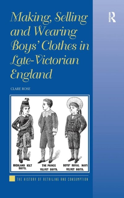 Making, Selling and Wearing Boys' Clothes in Late-Victorian England