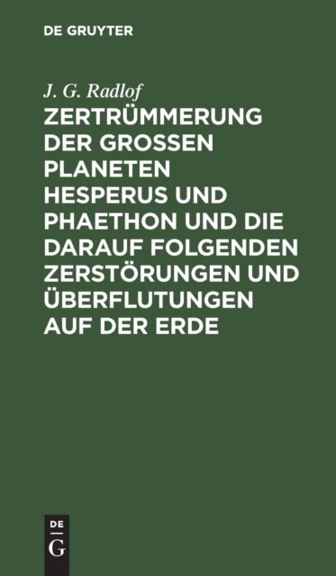 Zertrummerung Der Großen Planeten Hesperus Und Phaethon Und Die Darauf Folgenden Zerstorungen Und Uberflutungen Auf Der Erde
