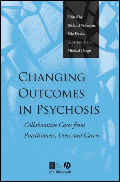 Changing Outcomes in Psychosis – Collaborative Cases from Practitioners, Users and Carers