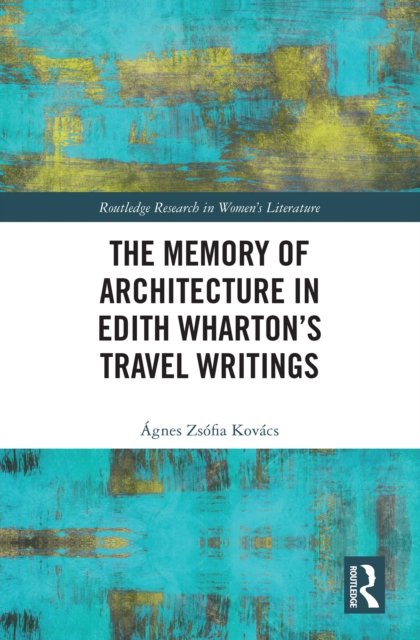 The Memory of Architecture in Edith Wharton''s Travel Writings