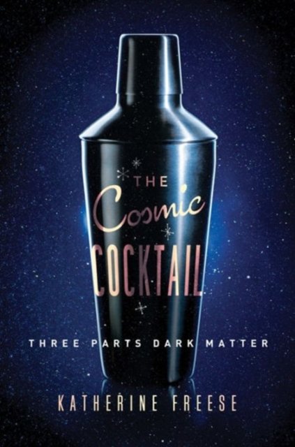 The Cosmic Cocktail – Three Parts Dark Matter