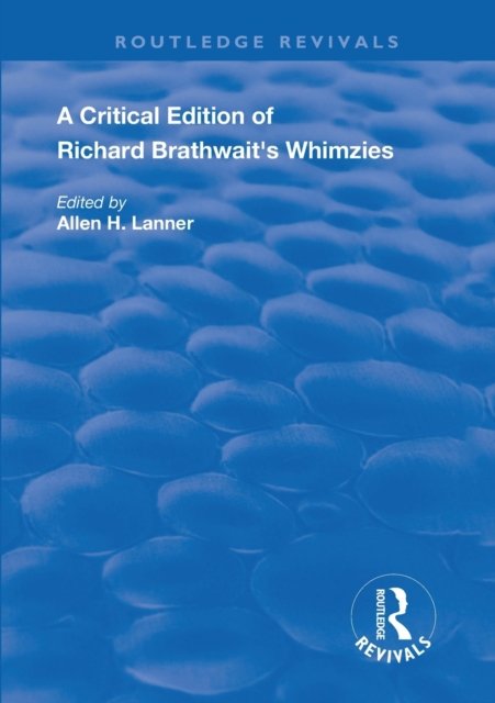A Critical Edition of Richard Brathwait''s Whimzies
