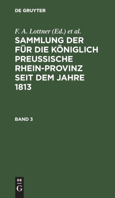 Sammlung Der Fur Die Koniglich Preussische Rhein-Provinz Seit Dem Jahre 1813. Band 3