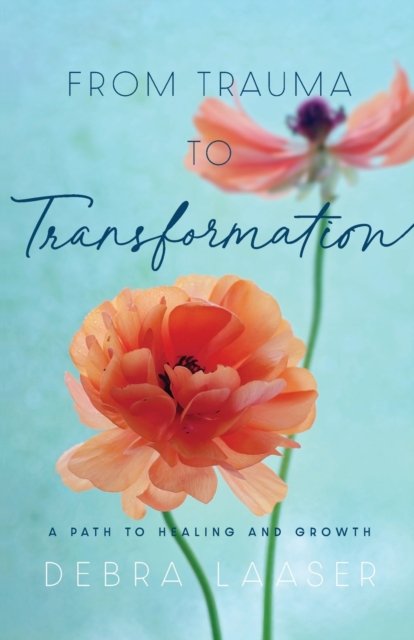 From Trauma to Transformation – A Path to Healing and Growth