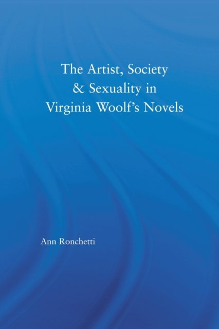 The Artist-Figure, Society, and Sexuality in Virginia Woolf's Novels
