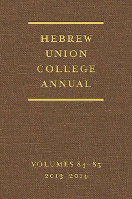 Hebrew Union College Annual Volumes 84-85