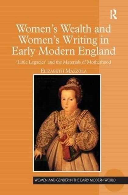 Women''s Wealth and Women''s Writing in Early Modern England