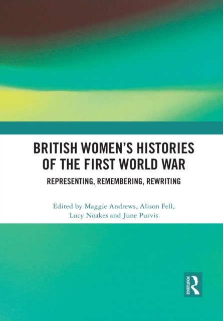 British Women''s Histories of the First World War
