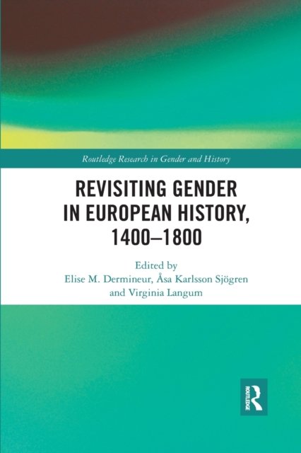 Revisiting Gender in European History, 1400?1800