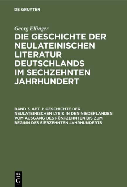 Geschichte Der Neulateinischen Lyrik in Den Niederlanden Vom Ausgang Des Funfzehnten Bis Zum Beginn Des Siebzehnten Jahrhunderts