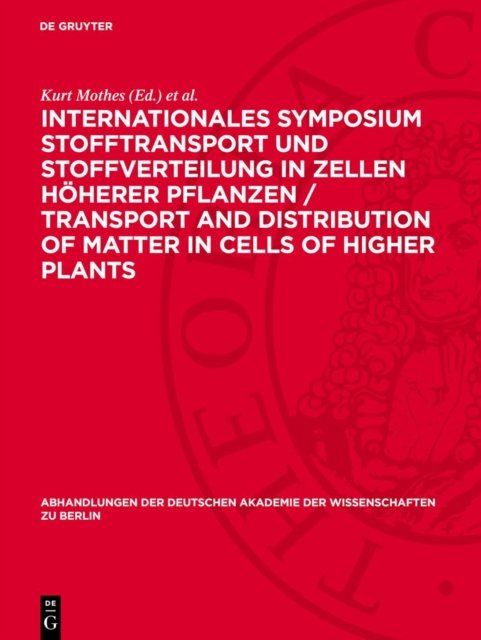 Internationales Symposium Stofftransport und Stoffverteilung in Zellen hoherer Pflanzen / Transport and Distribution of Matter in Cells of Higher Plants