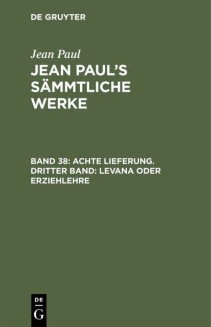 Achte Lieferung. Dritter Band: Levana oder Erziehlehre
