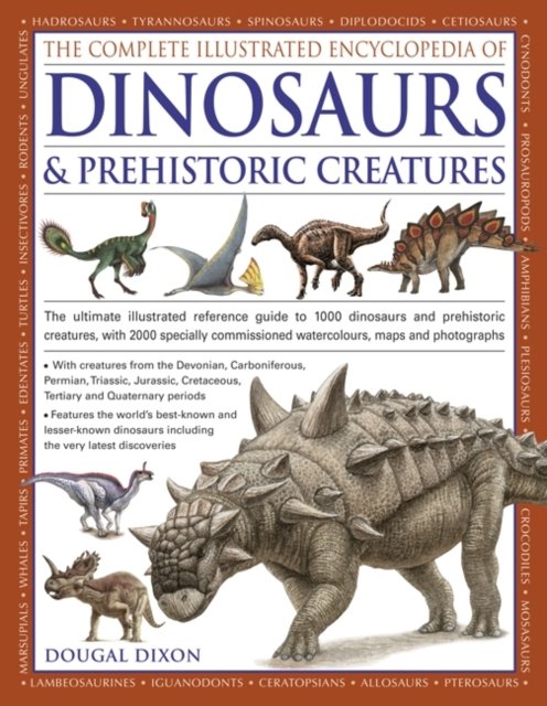 The Complete Illustrated Encyclopedia Of Dinosaurs & Prehistoric Creatures