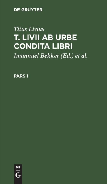 Titus Livius: T. LIVII AB Urbe Condita Libri. Pars 1