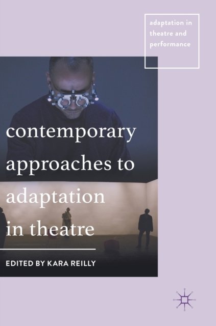 Contemporary Approaches to Adaptation in Theatre