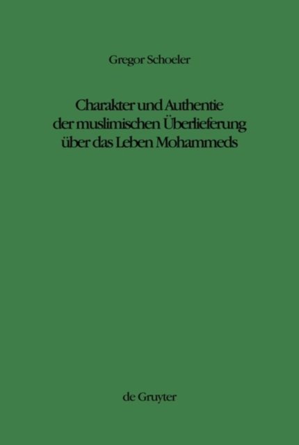 Charakter Und Authentie Der Muslimischen Uberlieferung Uber Das Leben Mohammeds