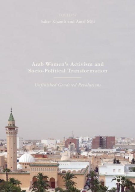 Arab Women''s Activism and Socio-Political Transformation