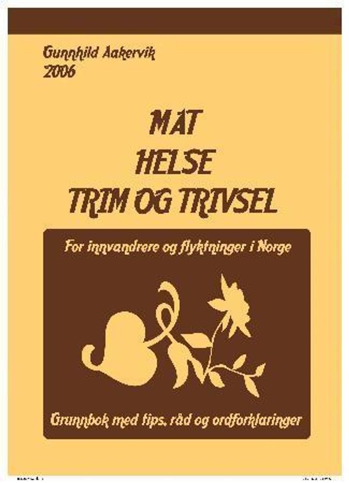 Mat, helse, trim og trivsel - for innvandrere og flyktninger i Norge : grunnbok med tips, råd og ordforklaringer
