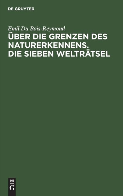 Uber Die Grenzen Des Naturerkennens. Die Sieben Weltratsel