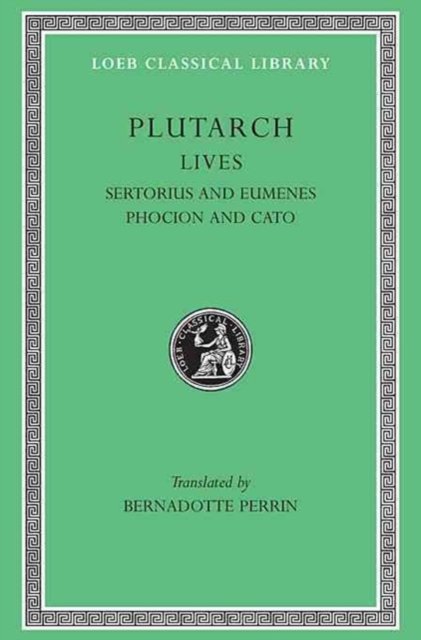 Lives, Volume VIII – Sertorius and Eumenes. Phocion and Cato