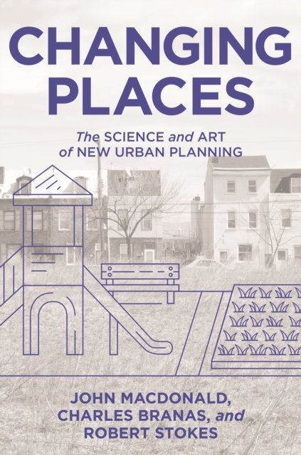 Changing Places – The Science and Art of New Urban Planning