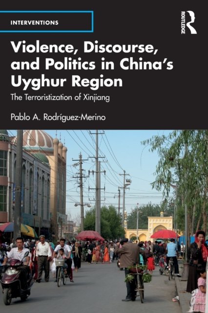 Violence, Discourse, and Politics in China''s Uyghur Region