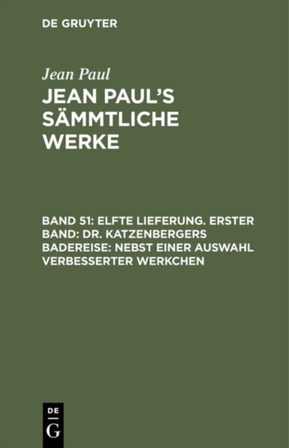 Elfte Lieferung. Erster Band: Dr. Katzenbergers Badereise; nebst einer Auswahl verbesserter Werkchen