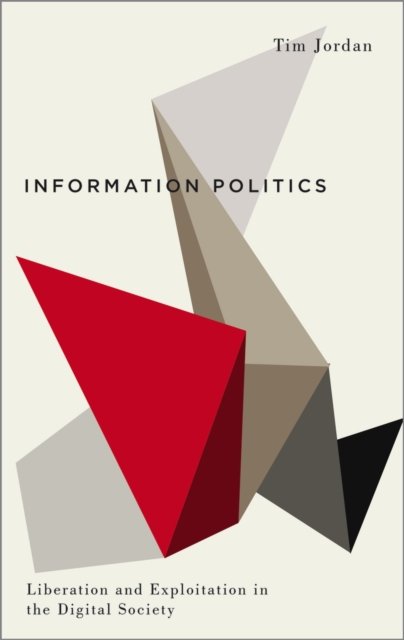 Information Politics – Liberation and Exploitation in the Digital Society