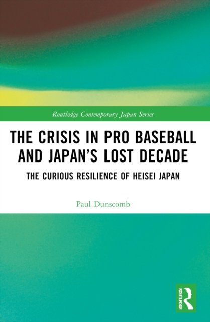 The Crisis in Pro Baseball and Japan''s Lost Decade