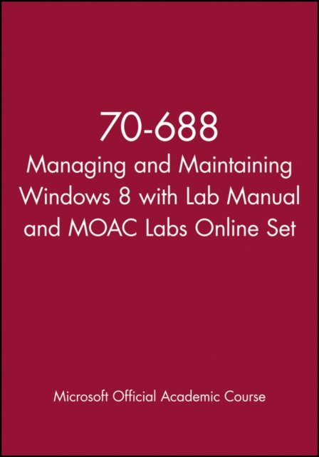 70–688 Managing and Maintaining Windows 8 with Lab  Manual and MOAC Labs Online Set