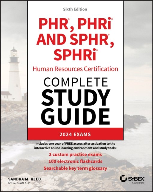 PHR, PHRi and SPHR, SPHRi Human Resources Certification Complete Study Guide – 2024 Exams, Sixth Edition